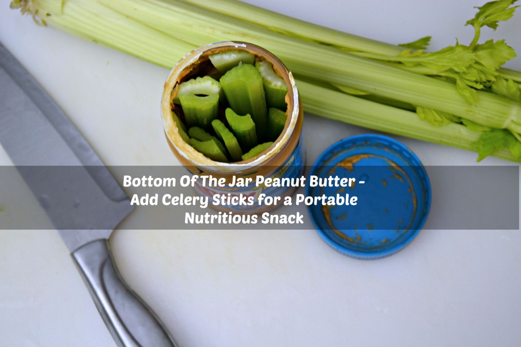 Bottom of the Peanut Butter Jar Hack: Add celery sticks to that almost empty peanut butter jar for a portable, on the go snack!