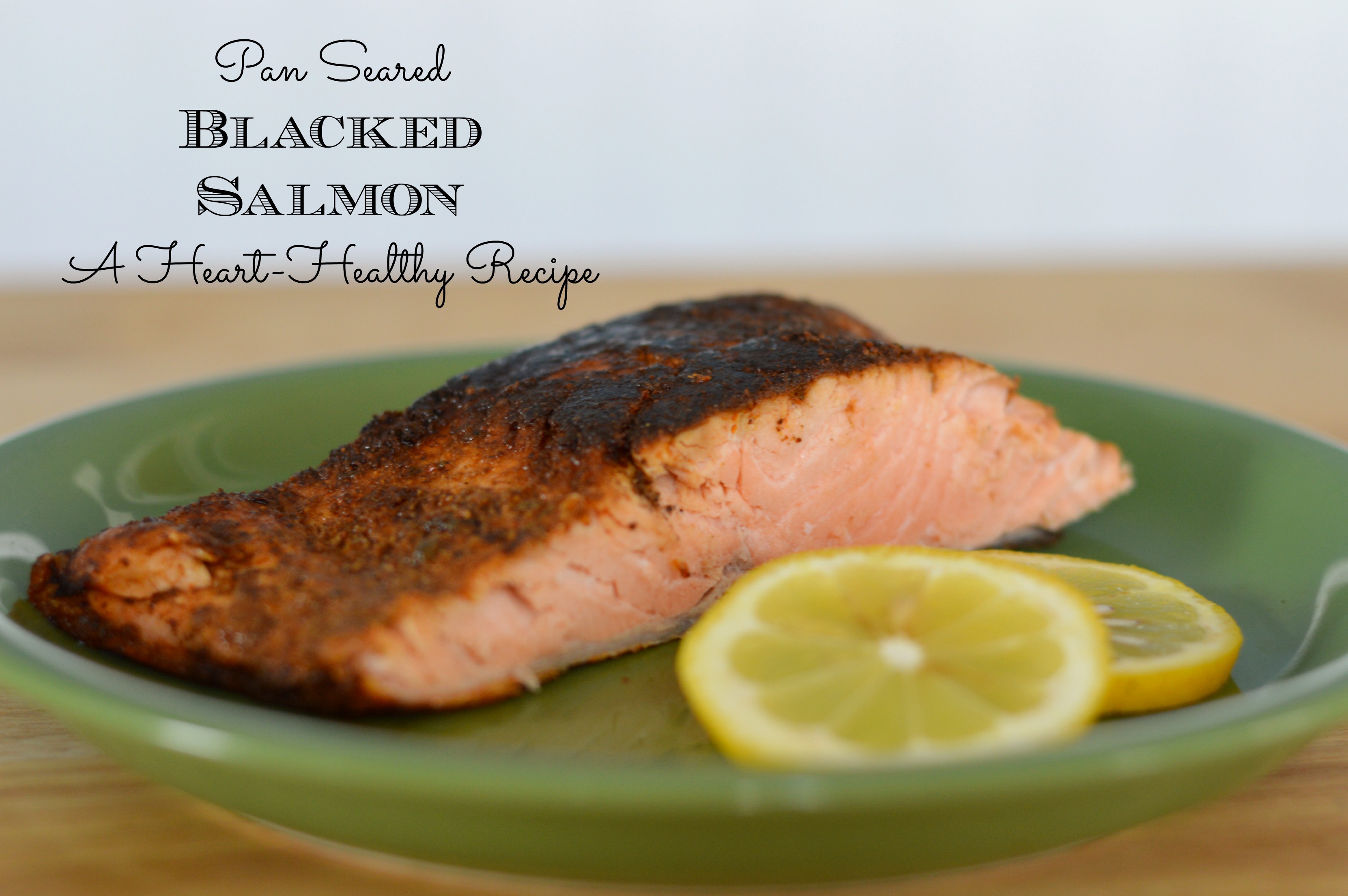 Heart-Healthy Pan Seared Blackened Salmon