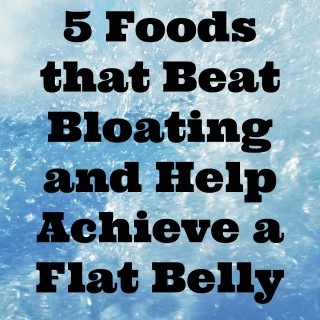 5 Foods that Beat Bloating and Help Achieve a Flat Belly