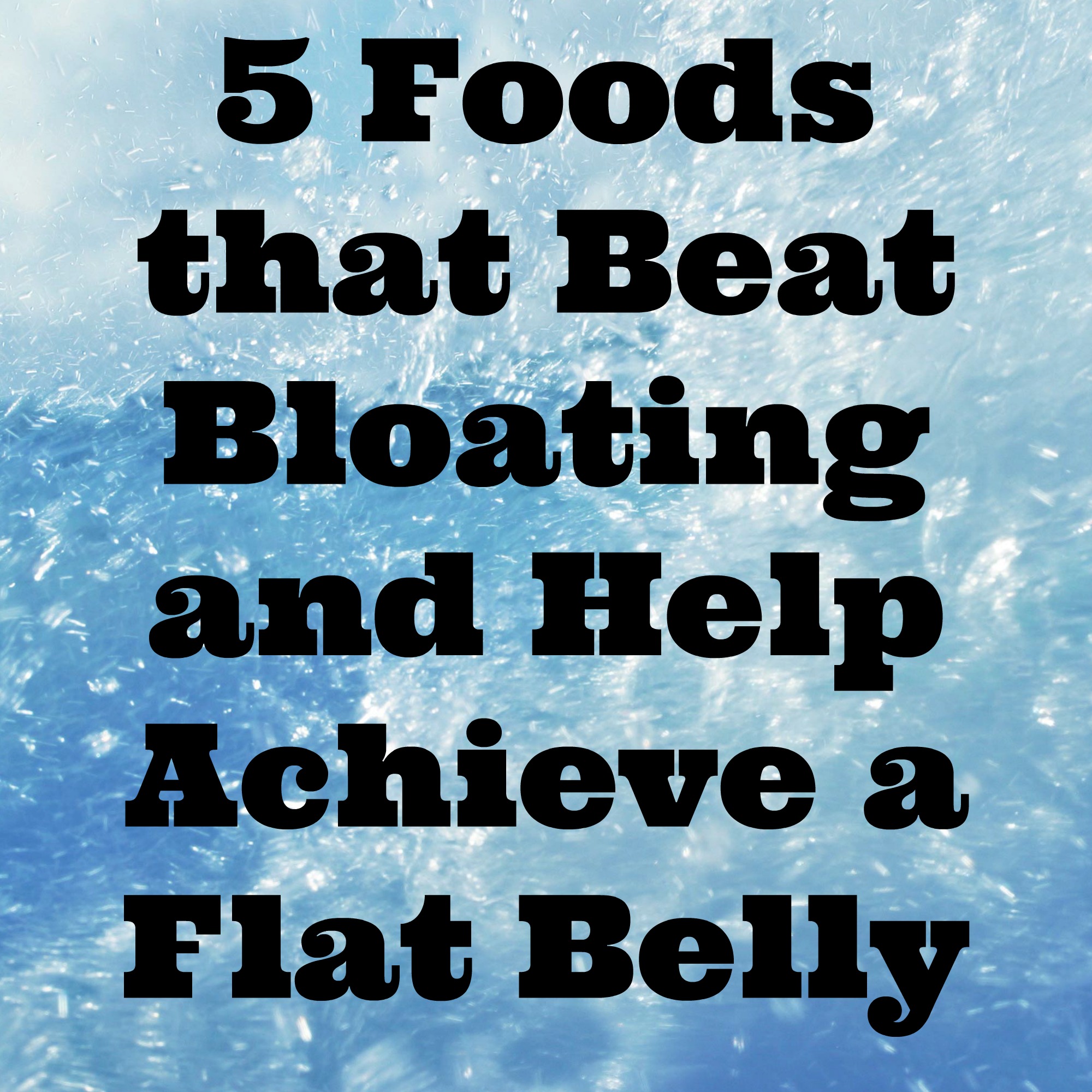 5 Foods and Drinks That Help with Bloating, 5 Foods and Drinks That Help  with Bloating