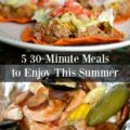 30 minute meals to simplify your summer