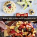 5 Healthy After-School Snacks You Need to Try