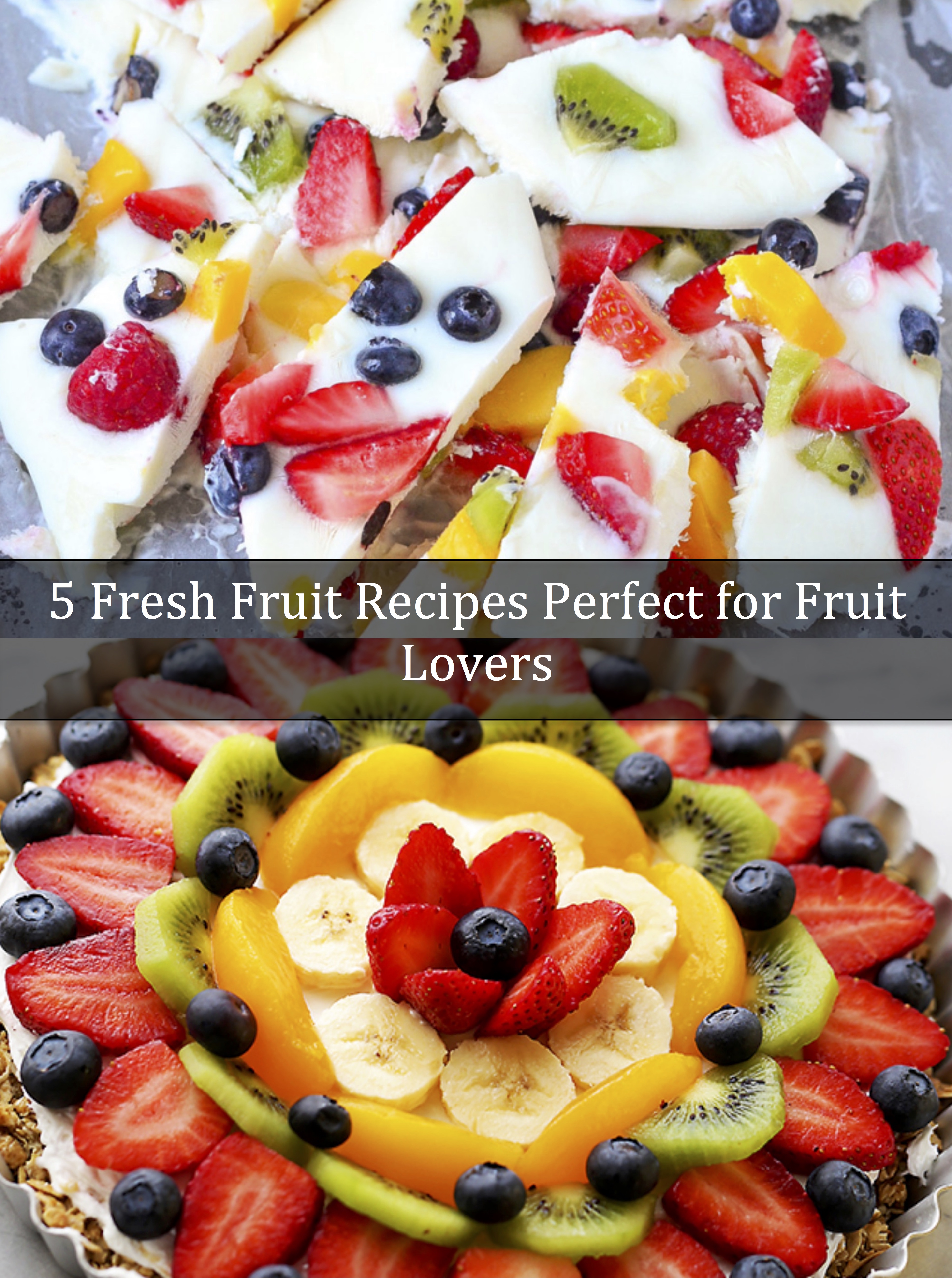5 Fresh Fruit Recipes Perfect for Fruit Lovers