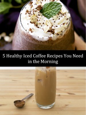 5 Healthy Iced Coffee Recipes