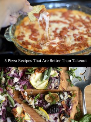 5 Pizza Recipes that are better than takeout!