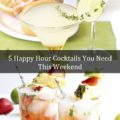 5 Happy Hour Cocktails You Need This Weekend
